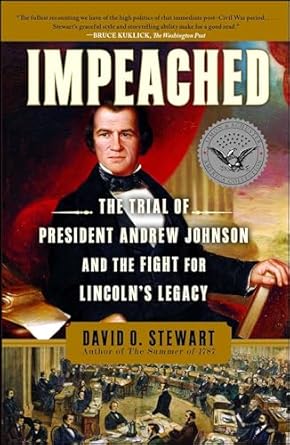 impeached the trial of president andrew johnson and the fight for lincolns legacy 1st edition david o stewart