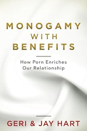 monogamy with benefits how porn enriches our relationship 1st edition geri hart ,jay hart 152015108x,