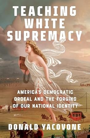 teaching white supremacy americas democratic ordeal and the forging of our national identity 1st edition