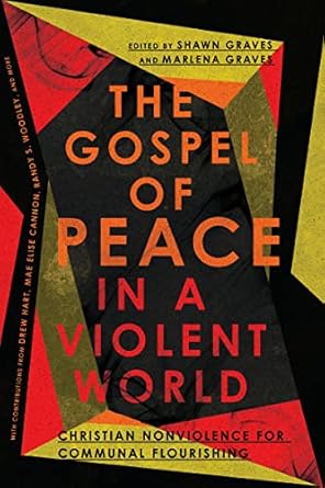 the gospel of peace in a violent world christian nonviolence for communal flourishing 1st edition shawn