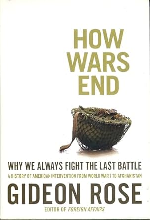 how wars end why we always fight the last battle 1st edition gideon rose 1416590536, 978-1416590538