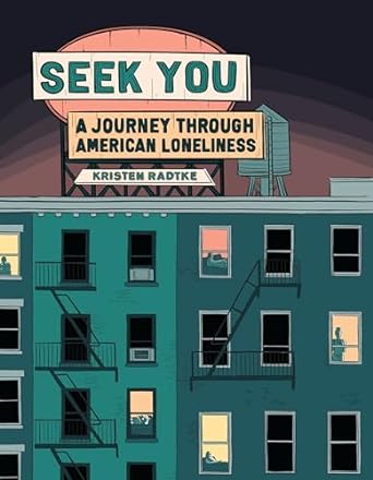 seek you a journey through american loneliness 1st edition kristen radtke 1524748064, 978-1524748067