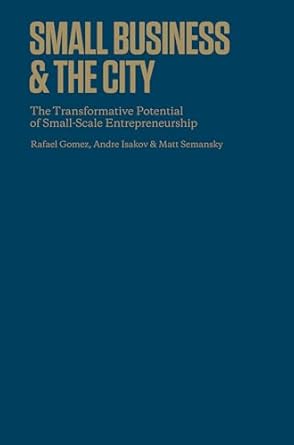 small business and the city the transformative potential of small scale entrepreneurship 1st edition rafael