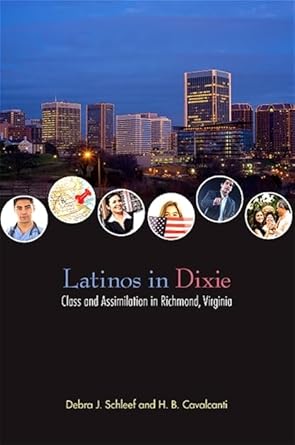 latinos in dixie class and assimilation in richmond virginia 1st edition debra j schleef ,h b cavalcanti