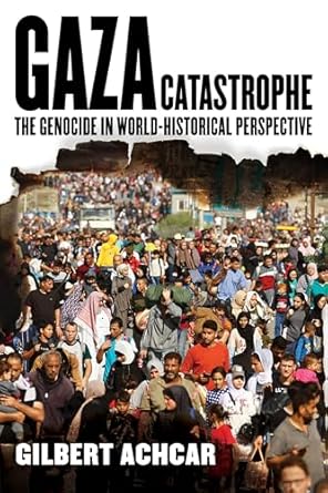 gaza catastrophe the genocide in world historical perspective 1st edition gilbert achcar 0520423542,