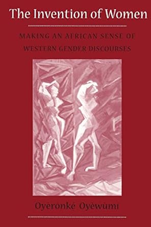 the invention of women making an african sense of western gender discourses 1st edition oyeronke oyewumi