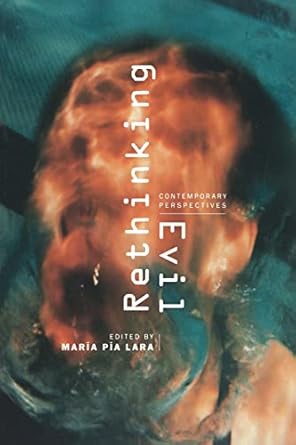 rethinking evil contemporary perspectives 1st edition maria pia lara ,maria pia lara 0520226348,