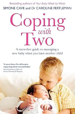 coping with two a stress free guide to managing a new baby when you have another child 1st edition dr
