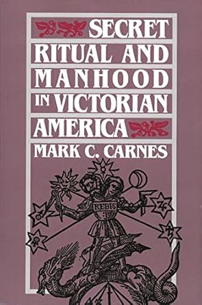 secret ritual and manhood in victorian america 1st edition mark c carnes 0300051468, 978-0300051469