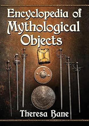 encyclopedia of mythological objects 1st edition theresa bane 1476676887, 978-1476676883