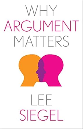 why argument matters 1st edition lee siegel 0300244266, 978-0274757411