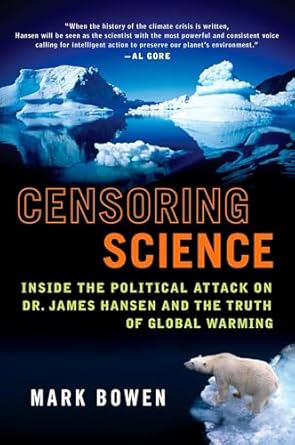 censoring science dr james hansen and the truth of global warming 1st edition mark bowen 0452289629,