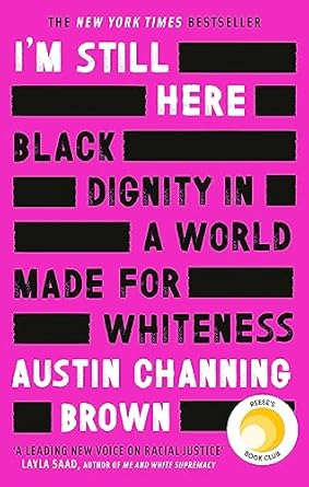 im still here black dignity in a world made for whiteness a bestselling reeses book club pick by a leading