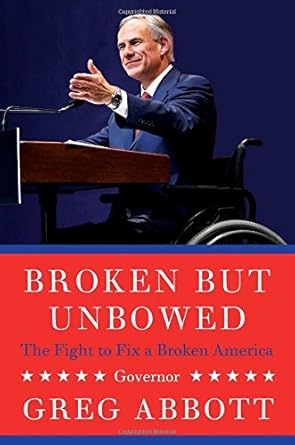 broken but unbowed the fight to fix a broken america 1st edition greg abbott 1501144898, 978-1501144899