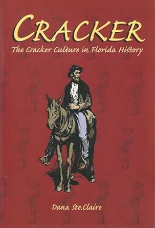 cracker cracker culture in florida history 1st edition dana m ste claire 0813030285, 978-0813030289