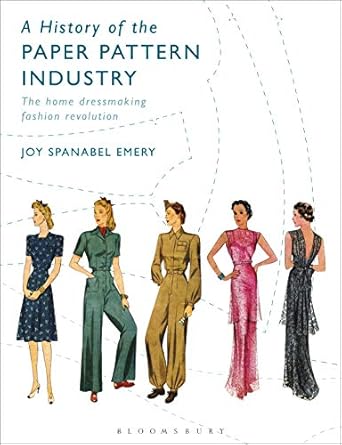 a history of the paper pattern industry the home dressmaking fashion revolution 1st edition joy spanabel