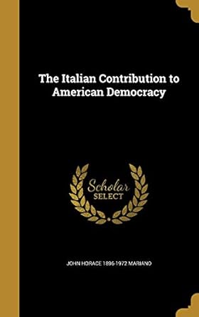 the italian contribution to american democracy 1st edition john horace 1896 1972 mariano 1371031304,