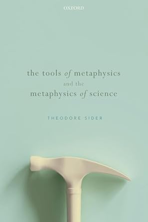 the tools of metaphysics and the metaphysics of science 1st edition theodore sider 0192864769, 978-0192864765