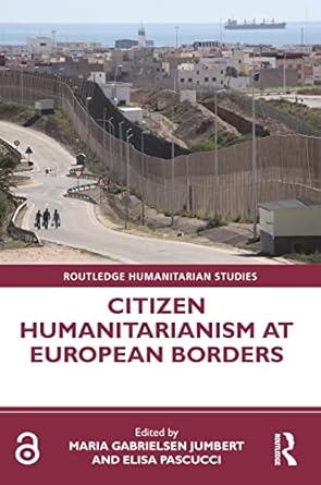 citizen humanitarianism at european borders 1st edition maria gabrielsen jumbert ,elisa pascucci 0367557134,
