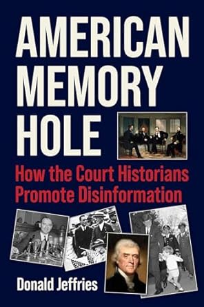 american memory hole how the court historians promote disinformation 1st edition donald jeffries 1510781943,