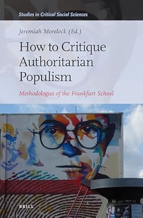 how to critique authoritarian populism methodologies of the frankfurt school 1st edition jeremiah morelock