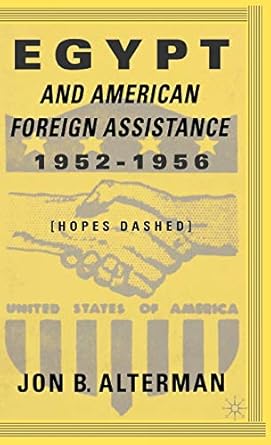 egypt and american foreign assistance 1952 1956 hopes dashed 1st edition j alterman 0312296215, 978-0312296216