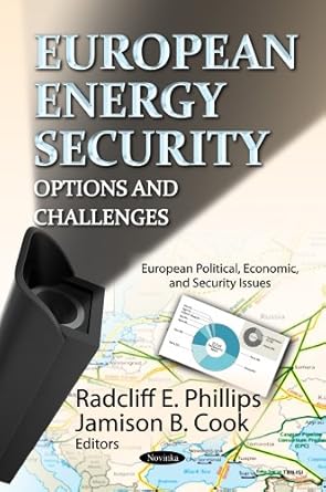 european energy security options and challenges 1st edition radcliff e phillips ,jamison b cook 1620818140,