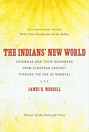 the indians new world catawbas and their neighbors from european contact through the era of removal 1st