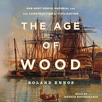 the age of wood mankinds most useful material and the construction of civilization 1st edition roland ennos