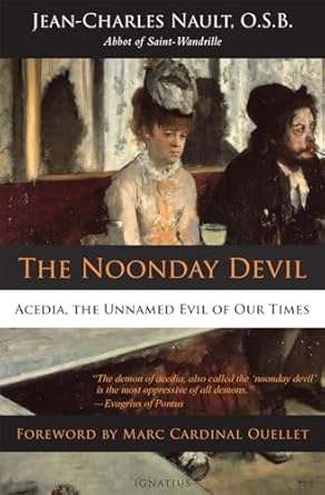 the noonday devil acedia the unnamed evil of our times 1st edition dom jean charles nault 158617939x,