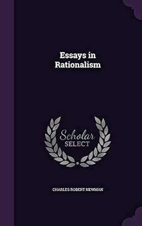 essays in rationalism 1st edition charles robert newman 1341096386, 978-1341096389