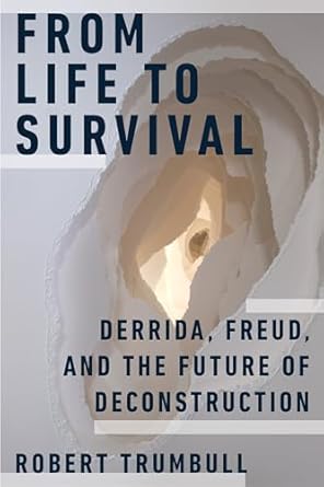 from life to survival derrida freud and the future of deconstruction 1st edition robert trumbull 0823298736,