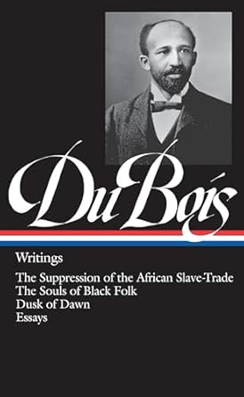 w e b du bois writings the suppression of the african slave trade / the souls of black folk / dusk of dawn /