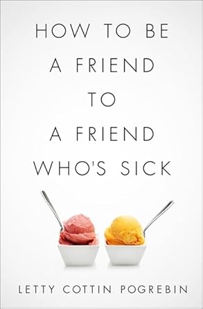 how to be a friend to a friend whos sick 1st edition letty cottin pogrebin 1610392833, 978-1610392839