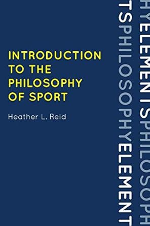 introduction to the philosophy of sport 1st edition heather reid 0742570614, 978-0742570610