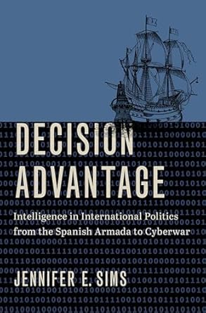 decision advantage intelligence in international politics from the spanish armada to cyberwar 1st edition
