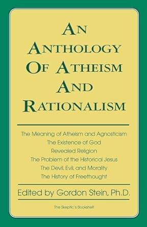 an anthology of atheism and rationalism 1st edition gordon stein 0879752564, 978-0879752569
