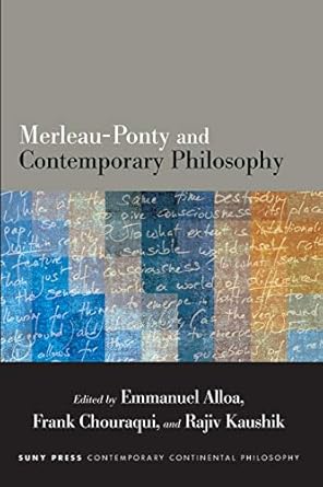 merleau ponty and contemporary philosophy 1st edition emmanuel alloa ,frank chouraqui ,rajiv kaushik