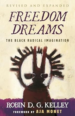 freedom dreams the black radical imagination 1st edition robin d g kelley ,aja monet 080700703x,