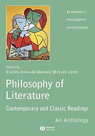 the philosophy of literature contemporary and classic readings an anthology 1st edition eileen john ,dominic