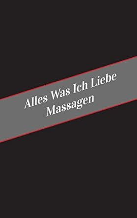 alles was ich liebe uber massagen ein sicherer platz fur deine kinky gedanken 1st edition apfelkuchen