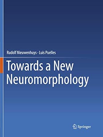 towards a new neuromorphology 1st edition rudolf nieuwenhuys ,luis puelles 3319798294, 978-3319798295