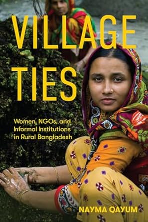 village ties women ngos and informal institutions in rural bangladesh 1st edition nayma qayum 1978816456,