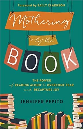 mothering by the book the power of reading aloud to overcome fear and recapture joy 1st edition jennifer
