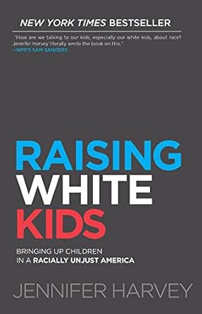 raising white kids bringing up children in a racially unjust america 1st edition jennifer harvey ,tim wise
