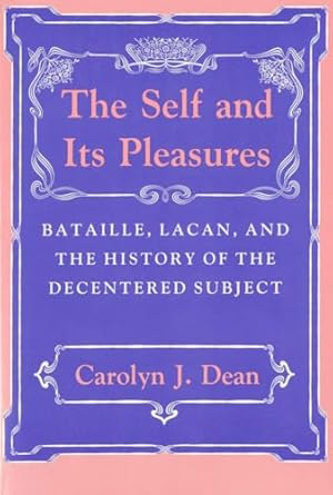 the self and its pleasures bataille lacan and the history of the decentered subject 1st edition carolyn j