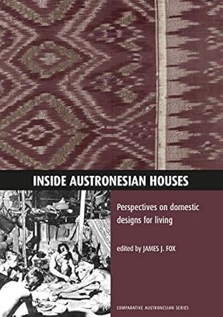inside austronesian houses perspectives on domestic designs for living 1st edition james j fox 0731515951,