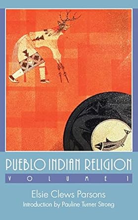 pueblo indian religion volume 1 1st edition elsie clews parsons ,pauline turner strong 0803287356,