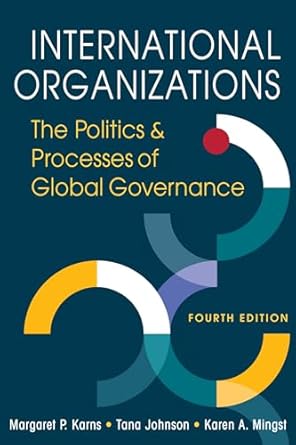 international organizations the politics and processes of global governance 1st edition margaret p karns