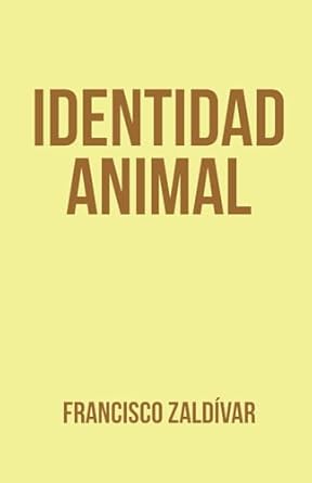 identidad animal 1st edition francisco zaldivar 956081270x, 978-9560812704